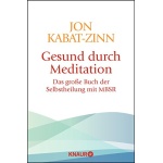 Gesund durch Meditation: Das große Buch der Selbstheilung mit MBSR