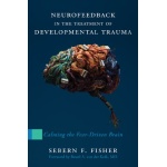 Neurofeedback in the Treatment of Developmental Trauma: Calming the Fear-Driven Brain (10th Anniversary Edition) (English Edition)