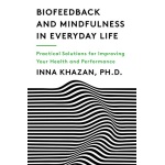 Biofeedback and Mindfulness in Everyday Life: Practical Solutions for Improving Your Health and Performance (English Edition)
