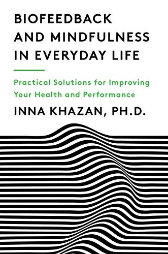 Biofeedback and Mindfulness in Everyday Life: Practical Solutions for Improving Your Health and Performance (English Edition)