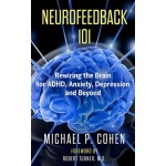 Neurofeedback 101: Rewiring the Brain for ADHD, Anxiety, Depression and Beyond (without medication) (English Edition)